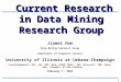 1 Current Research in Data Mining Research Group Current Research in Data Mining Research Group Jiawei Han Data Mining Research Group Department of Computer