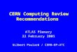 CERN Computing Review Recommendations ATLAS Plenary 22 February 2001 Gilbert Poulard / CERN-EP-ATC
