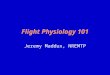 Flight Physiology 101 Jeremy Maddux, NREMTP. Functions of the Atmosphere Source of oxygen and carbon dioxide Shield against cosmic and solar radiation