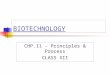BIOTECHNOLOGY CHP.11 - Principles & Process CLASS XII