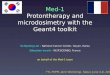 Med-1 Protontherapy and microdosimetry with the Geant4 toolkit Se Byeong Lee – National Cancer Center, Goyan, Korea Sébastien Incerti – IN2P3/CENBG, France