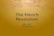 The French Revolution May 2015 Background Remember France…  We spoke of French Absolutism  We looked at Kings’ Henry IV, Louis XIII and Louis XIV