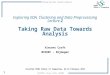 Taking Raw Data Towards Analysis 1 iCSC2015, Vince Croft, NIKHEF Exploring EDA, Clustering and Data Preprocessing Lecture 2 Taking Raw Data Towards Analysis