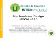 MECN 4110: Mechanisms Design Mechanisms Design MECN 4110 Professor: Dr. Omar E. Meza Castillo omeza@bayamon.inter.edu 