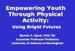 Empowering Youth Through Physical Activity: Using Bright Futures Bonnie A. Spear, PhD, RD Associate Professor Pediatrics University of Alabama at Birmingham