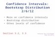 Confidence Intervals: Bootstrap Distribution 2/6/12 More on confidence intervals Bootstrap distribution Other levels of confidence Section 3.2, 3.3 Professor