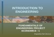 INTRODUCTION TO ENGINEERING FUNDAMENTALS OF ENGINEERING PROJECT ECONOMICS - 1 Prepared by Prof T.M.Lewis