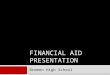 FINANCIAL AID PRESENTATION Bremen High School.  What is Financial Aid  Types of Financial Aid  Application Process  Award Letters  Where to find