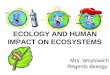 ECOLOGY AND HUMAN IMPACT ON ECOSYSTEMS Mrs. Woytowich Regents Biology