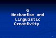 1 6 Mechanism and Linguistic Creativity. 2 Descartes’ model for science Experience plays a crucial role. Experience plays a crucial role. Methodology