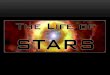 THE LIFE CYCLES OF STARS. In a group, create a theory that explains: (a)The origin of stars Where do they come from? (b)The death of stars Why do stars