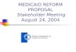 MEDICAID REFORM PROPOSAL Stakeholder Meeting August 24, 2004
