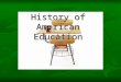 History of American Education. Colonial Education Religious orientation. Religious orientation. Purpose was to read the Bible. Purpose was to read the