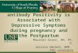 Thyroid Peroxidase antibody Positivity is Associated with Depressive Symptoms during pregnancy and the Postpartum Maureen Groer, RN, Ph. D. Jessica Heckel,