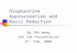 Diophantine Approximation and Basis Reduction By Shu Wang CAS 746 Presentation 6 th, Feb, 2006