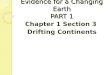 Evidence for a Changing Earth PART 1 Chapter 1 Section 3 Drifting Continents