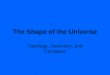 The Shape of the Universe Topology, Geometry, and Curvature