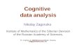 Cognitive data analysis Nikolay Zagoruiko Institute of Mathematics of the Siberian Devision of the Russian Academy of Sciences, Pr. Koptyg 4, 630090 Novosibirsk,