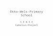 Otto-Wels-Primary School S.E.N.S.E Comenius-Project