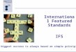 1 International Featured Standards IFS The biggest success is always based on simple principles