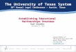 1 The University of Texas System 10 TH Annual Legal Conference – Austin, Texas Establishing Educational Partnerships Overseas Sue Snyder November 4, 2010