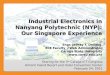 Industrial Electronics in Nanyang Polytechnic (NYP): Our Singapore Experience Engr. Jeffrey T. Dellosa ECE Faculty / Web Administrator Caraga State University