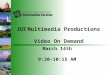 DIS Multimedia Productions Video On Demand March 14th 9:30-10:15 AM