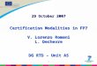 1 29 October 2007 Certification Modalities in FP7 V. Lorenzo Romani L. Dechevre DG RTD – Unit A5