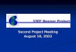 Second Project Meeting August 18, 2003. Agenda Welcome Welcome Congratulations, Concerns, and Courage Congratulations, Concerns, and Courage Information
