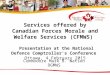 Services offered by Canadian Forces Morale and Welfare Services (CFMWS) Presentation at the National Defence Comptroller’s Conference Ottawa, 4 February