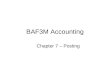 BAF3M Accounting Chapter 7 – Posting Source documents Record in Journal Financial Statements Transaction Analysis Post to Ledger Unadjusted Trial Balance