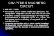 CHAPTER 5 MAGNETIC CIRCUIT OBJECTIVES OBJECTIVES Becomes aware of the similarities between the analysis of magnetic circuits and electric circuits. Becomes
