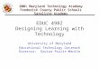 EDUC 498Z Designing Learning with Technology University of Maryland Educational Technology Outreach Director: Davina Pruitt-Mentle 2001 Maryland Technology