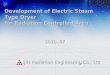 1 Development of Electric Steam Type Dryer for Radiation Controlled Area 2010. 07 ILJIN Radiation Engineering Co., Ltd