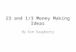 23 and 1/3 Money Making Ideas By Kim Daugherty. 3+ Great Books: 1.Secrets of Great Rainmakers…The Keys to Success and Wealth By: Jeffrey J. Fox