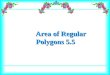 Area of Regular Polygons 5.5. Learn the vocabulary associated with regular polygons. Find the area of regular polygons