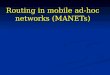 Routing in mobile ad-hoc networks (MANETs). 1. WHAT IS A MANET ? A MANET can be defined as a system of autonomous mobile nodes A MANET can be defined