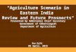 "Agriculture Scenario in Eastern India Review and Future Prospects“ Presented by Additional Chief Secretary Government of Chhattisgarh Department of Agriculture