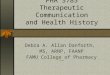 PHA 3785 Therapeutic Communication and Health History Debra A. Allan Danforth, MS, ARNP, FAANP FAMU College of Pharmacy 12/10