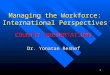 1 Managing the Workforce: International Perspectives COUNTRY PRESENTATIONS Dr. Yonatan Reshef