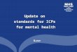 Update on standards for ICPs for mental health Name