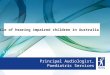 Alison King Principal Audiologist, Paediatric Services A profile of hearing impaired children in Australia