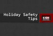 Holiday Safety Tips.  Introduction While we all love and enjoy the holiday season, it can bring many unfamiliar hazards into our lives