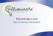 Elluminate Live! Tips on being a Participant. In this lesson you will learn how to participate in Elluminate by: Joining the session Setting up your audio