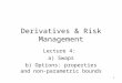 1 Derivatives & Risk Management Lecture 4: a) Swaps b) Options: properties and non- parametric bounds
