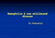 Hemophilia & von willibrand disease Dr.Padmashini