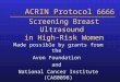 ACRIN Protocol 6666 ACRIN Protocol 6666 Screening Breast Ultrasound in High-Risk Women Made possible by grants from the Avon Foundation and National Cancer