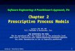 Coming up: Prescriptive Models 1 Software Engineering: A Practitioner’s Approach, 7/e Chapter 2 Prescriptive Process Models Software Engineering: A Practitioner’s