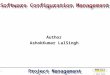 Software Configuration Management © RASS Tools Limited Project Management 1 Author AshokKumar LalSingh
