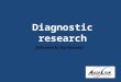 Diagnostic research Delivered by Nia Kurniati. Lecture Contents I. Diagnostics in practice - Explained with a case II.Scientific development of diagnostic